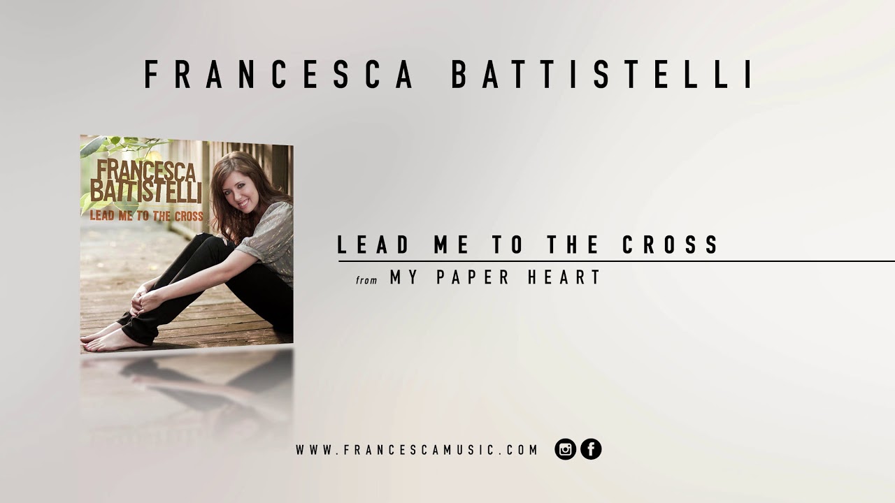 Francesca Battistelli   Lead Me To The Cross Official Audio