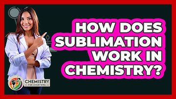 How Does Sublimation Work In Chemistry? - Chemistry For Everyone