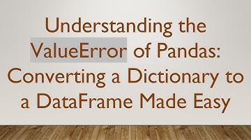 Understanding the ValueError of Pandas: Converting a Dictionary to a DataFrame Made Easy