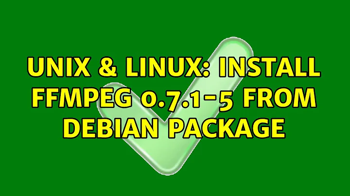 Unix & Linux: Install ffmpeg 0.7.1-5 from debian package (3 Solutions!!)