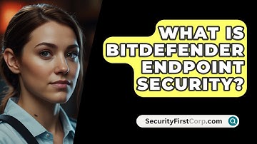What Is Bitdefender Endpoint Security? - SecurityFirstCorp.com