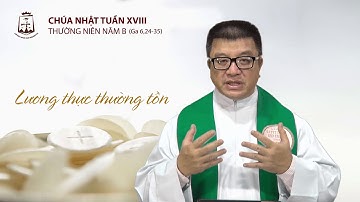 Chúa Nhật Tuần XVIII Thường Niên Ga 6,24-35 _ Lm Giuse Nguyễn Thể Hiện CSsR 05/08/2018