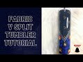 Fabric V split tumbler tutorial!