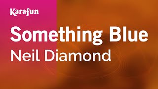 Something Blue - Neil Diamond | Karaoke Version | KaraFun chords