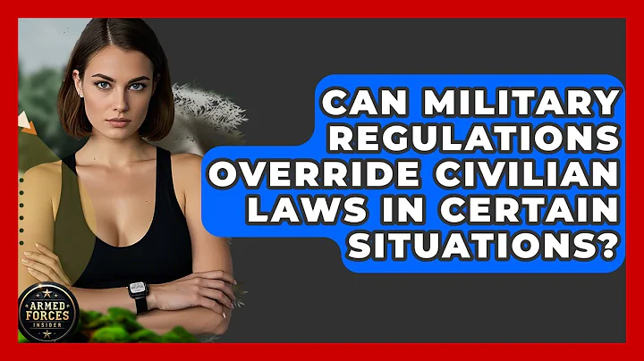 Can Military Regulations Override Civilian Laws in Certain Situations? - Armed Forces Insider