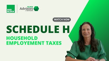Schedule H: Household Employment Taxes | Block Advisors by H&R Block
