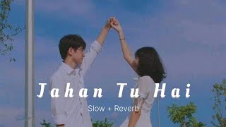 𝙅𝙖𝙝𝙖𝙣 𝙏𝙪 𝙃𝙖𝙞 💕 (Slow Reverb) Song Pure Lofi Mix #lofi #trending