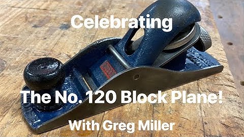 Celebrating the No. 120 Block Plane!