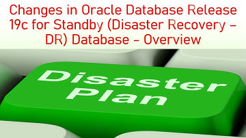 Oracle 19c - Changes in Oracle Database 19c for Standby (Disaster Recovery – DR) Database - Overview