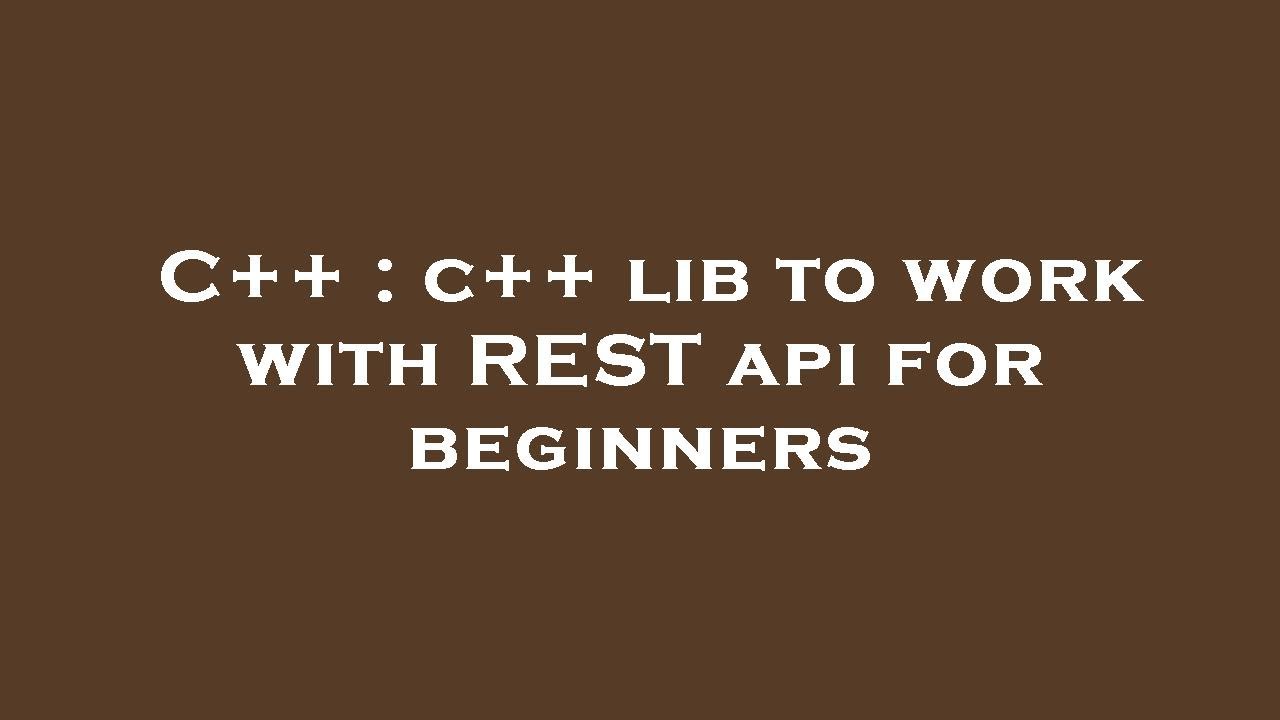 C++ : c++ lib to work with REST api for beginners - YouTube