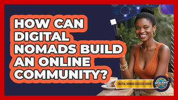 How Can Digital Nomads Build An Online Community? - Digital Nomad Success Guide