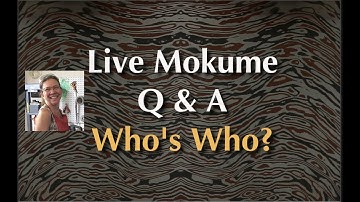 Live Mokume Gane Q & A: Who