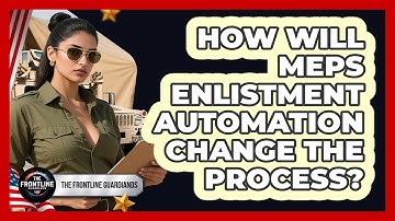 How Will MEPS Enlistment Automation Change The Process? - The Frontline Guardians