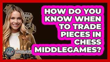 How Do You Know When To Trade Pieces In Chess Middlegames? - The Board Game Xpert