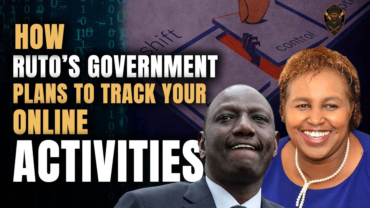 How Ruto’s Government Plans to Track Everything You Do Online, What You