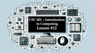 CSC 001 Introduction to Computing - Lesson 12