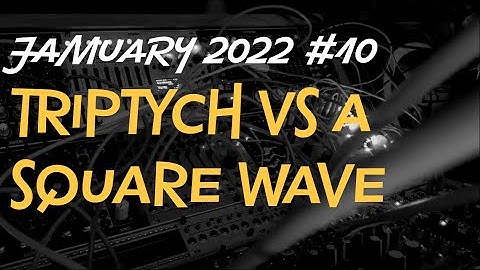 Triptych vs A Square Wave (sound only) - Jamuary 2022 #10