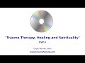 &quot;Trauma Therapy, Healing and Spirituality&quot; DVD I