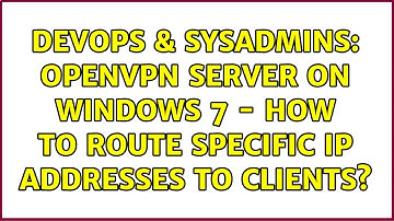 DevOps & SysAdmins: OpenVPN server on Windows 7 - How to route specific IP addresses to clients?
