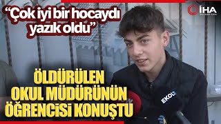 Öldürülen Okul Müdürünün Öğrencisi Konuştu