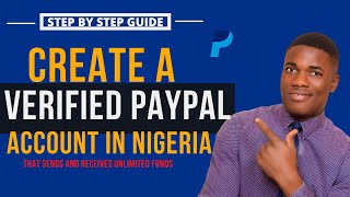 How to Create Paypal Account That Sends and Receive Unlimited Funds in Nigeria Without Using VPN.