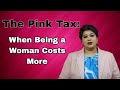 The Pink Tax: When Being a Woman Costs More 