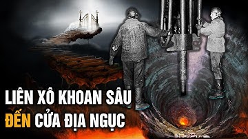 Liên Xô khoan sâu đến cửa địa ngục tiết lộ gây chấn động của một bậc giả tu hành