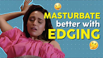 Change Your Masturbation Game With Edging