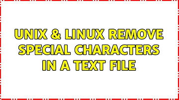 Unix & Linux: Remove special characters in a text file (3 Solutions!!)