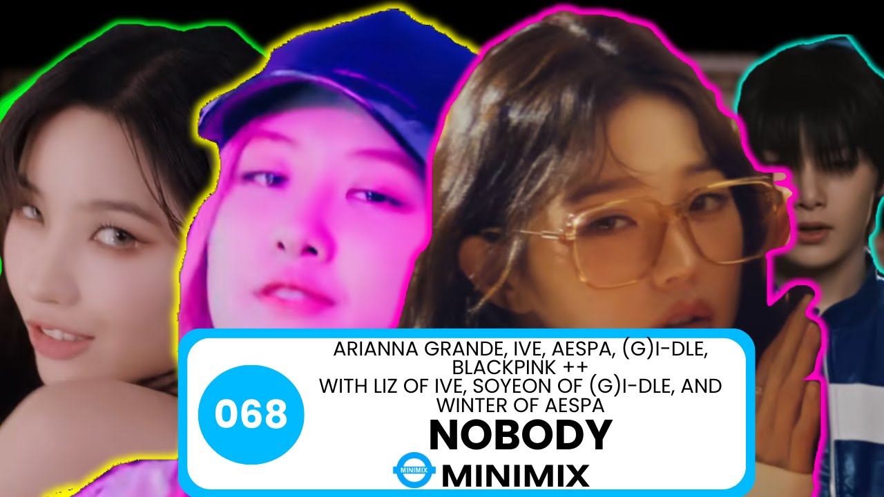 (G)I-DLE, IVE, aespa, BLACKPINK, Little Mix, Ariana Grande ++ - Nobody Minimix