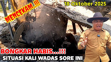 SITUASI KALI WADAS KARAWANG HARI INI ‼️ EKSEKUSI BANGLI DI LAKUKAN UNTUK MEMPERLANCAR NORMALISASI 