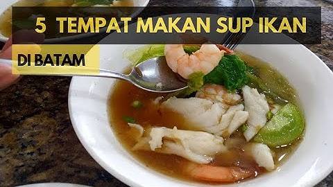 5 TEMPAT MAKAN SUP IKAN DI BATAM