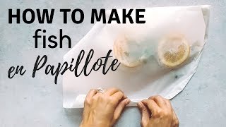 How to Make Fish en Papillote | Fish Baked in Parchment Paper