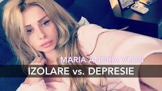 Izolarea mă bagă în depresie! | MARIA ANDRIA VLOG #5