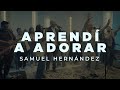 Samuel hernandez aprend a adorar oficial