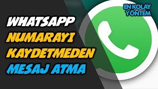 WhatsApp numara kaydetmeden mesaj atma - En Kolay Yöntem