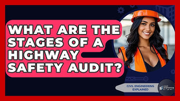 What Are The Stages Of A Highway Safety Audit? - Civil Engineering Explained