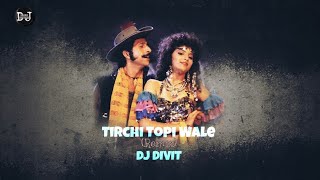 Tirchi Topi Wale (Remix) Dj Divit | Bhadra Brothers Present