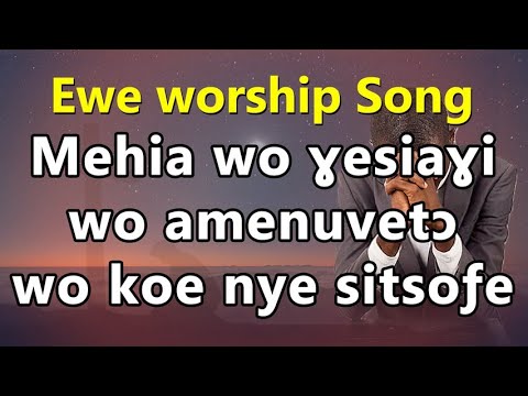 Ewe worship Songs  Mehiawo yesiayi Togo ghana adoration gospel worship medley Evg John koffito Paapa