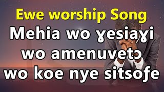 Ewe worship Songs -Mehiawo yesiayi-Togo ghana adoration gospel worship medley-Evg John koffito Paapa