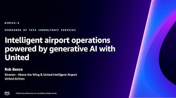 AWS re:Invent 2023 - Intelligent airport operations powered by generative AI with United (AIM242)