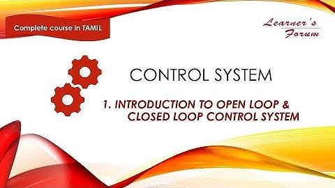 CONTROL SYSTEM | INTRODUCTION TO OPEN LOOP & CLOSED LOOP CONTROL SYSTEM | TAMIL