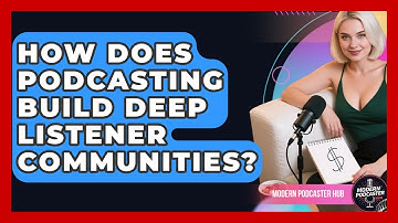 How Does Podcasting Build Deep Listener Communities? - Modern Podcaster Hub