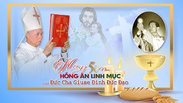 ĐỨC CHA CỦA “LÒNG CHÚA THƯƠNG XÓT” Chúc Mừng 8 Năm Hồng Ân Giám Mục của Đức Cha Giuse Đinh Đức Đạo