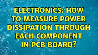 Electronics: How to measure power dissipation through each component in PCB board (2 Solutions!!)