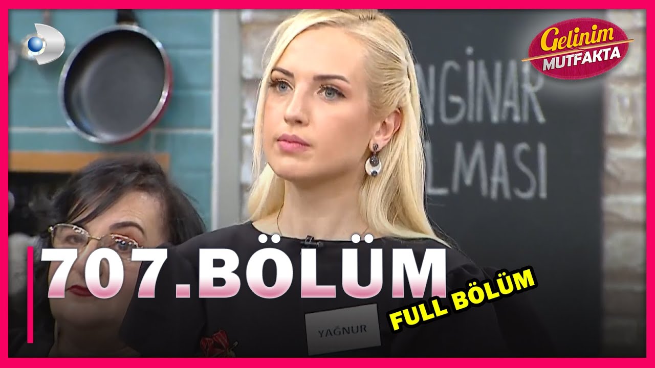 gelinim mutfakta 707 bolum full bolum 18 05 2021 youtube