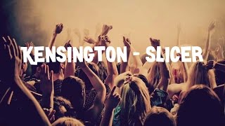 Video thumbnail of "Kensington - Slicer lyrics"