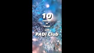 Top Ten Reasons Why You Should Join a PADI Club Trip