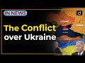 The Conflict over Ukraine - IN NEWS | Drishti IAS English
