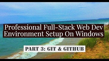 Full-Stack Developer Environment Setup Pt. 3 : Installing Git On Windows / Create A Local Website